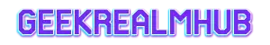 Geek Realm Hub - Press Start to Geek Geek Realm Hub - Press Start to Geek